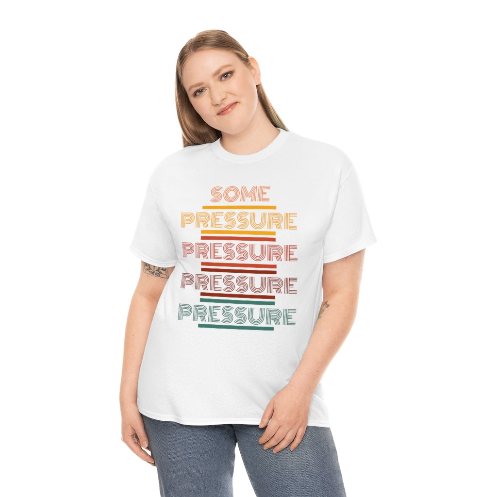 SOME PRESSURE  Heavy Cotton Tee