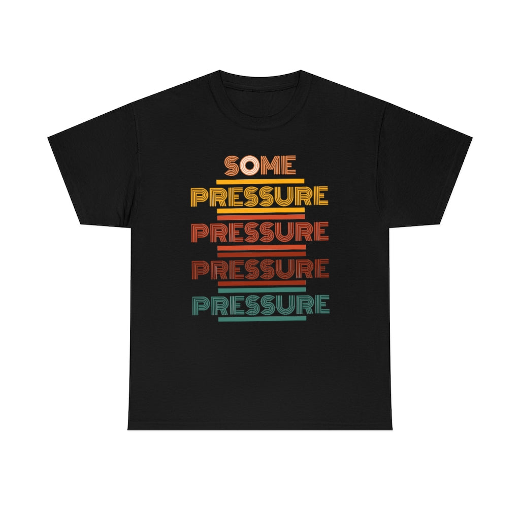 SOME PRESSURE  Heavy Cotton Tee