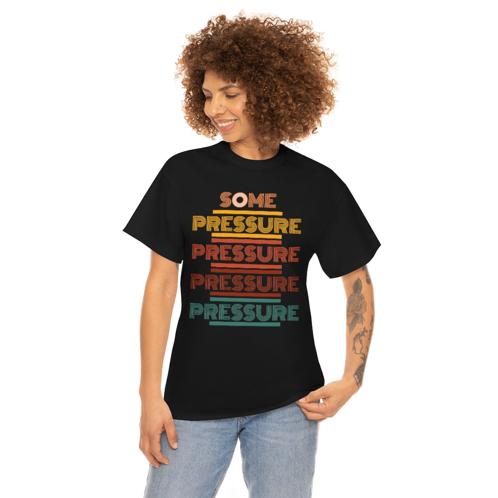 SOME PRESSURE  Heavy Cotton Tee