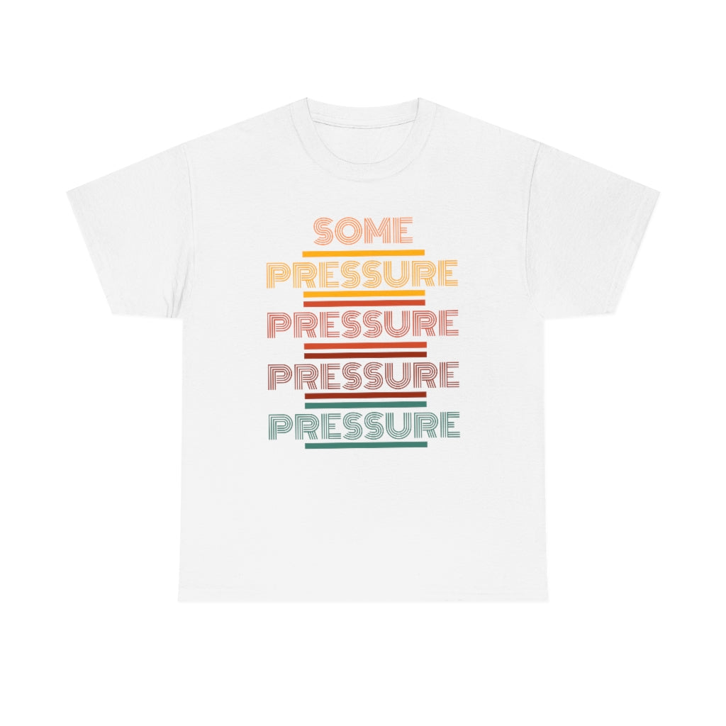 SOME PRESSURE  Heavy Cotton Tee