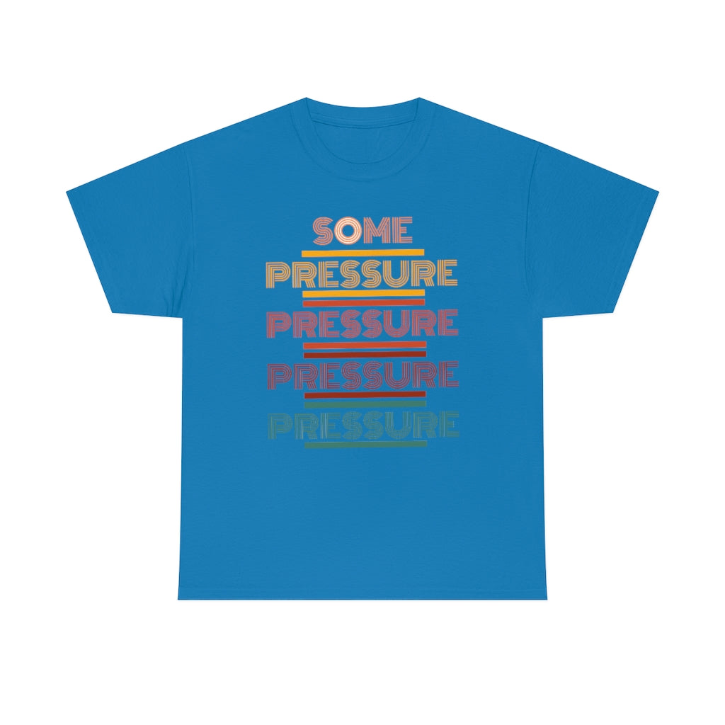 SOME PRESSURE  Heavy Cotton Tee