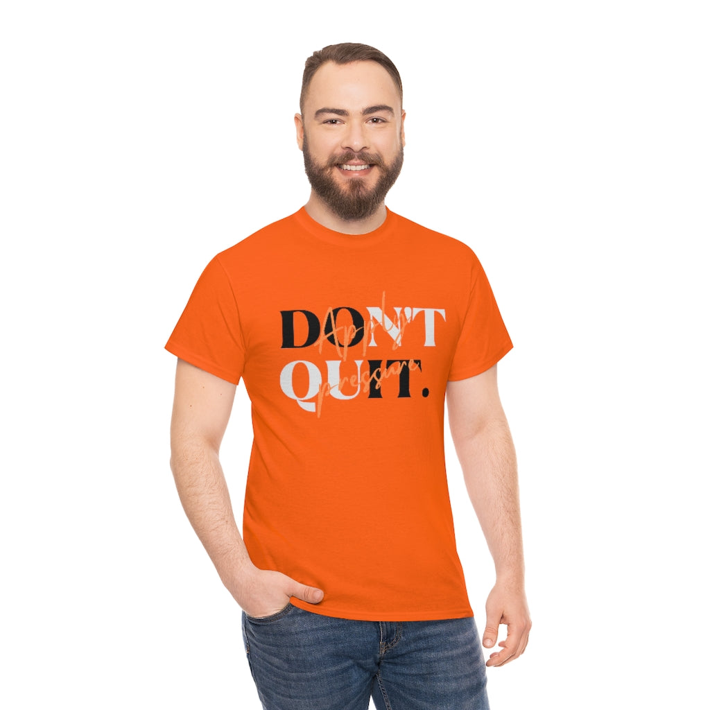 Dont Quit Apply Pressure Heavy Cotton Tee